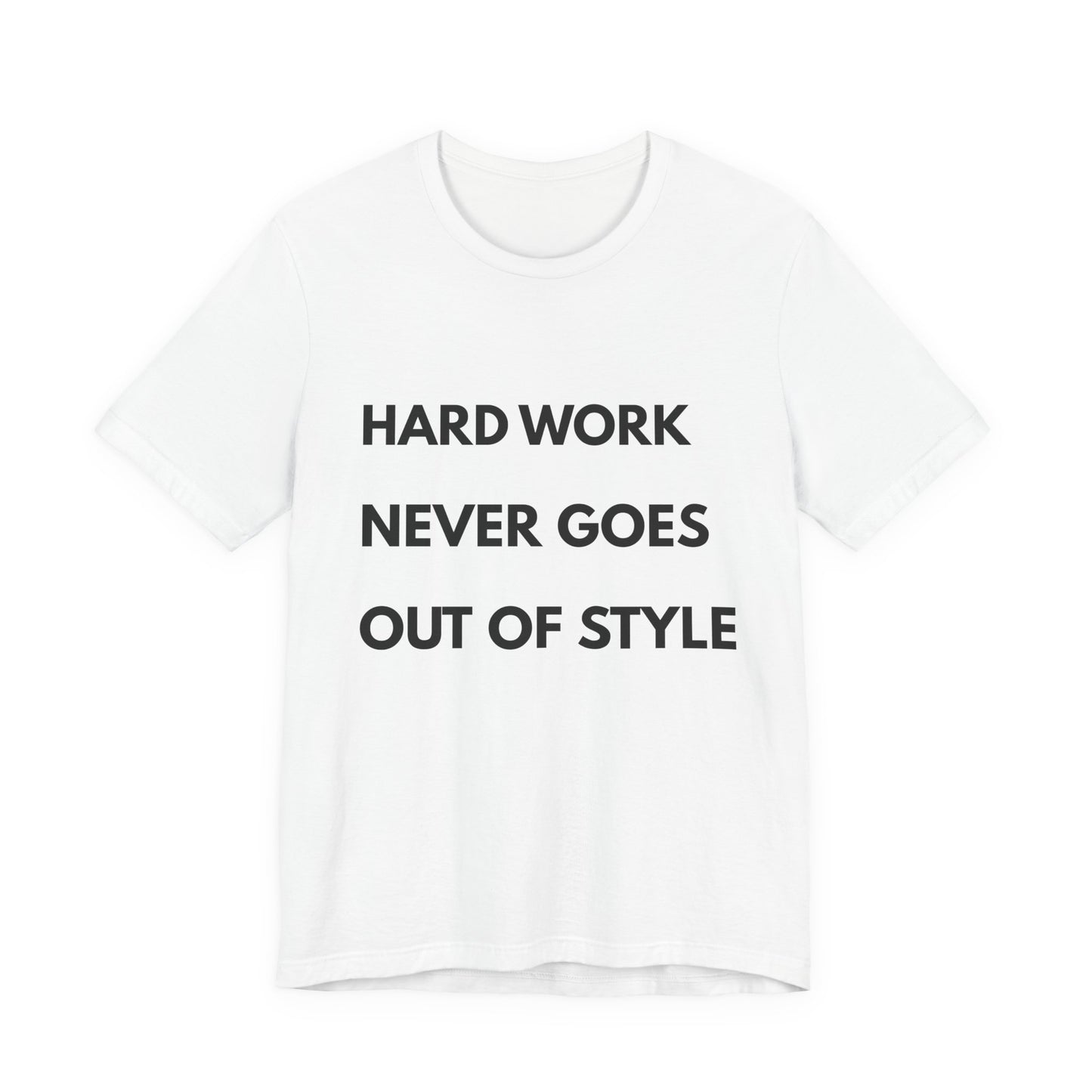 Hard Work Never Goes Out Of Style Tee — Inspirational Motivational Short Sleeve Shirt