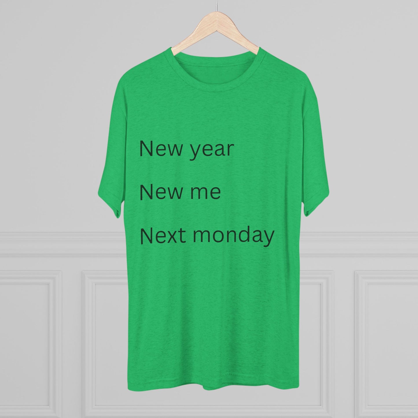 Crew Tee — “New year, New me, Next monday” Minimalist Text T-Shirt