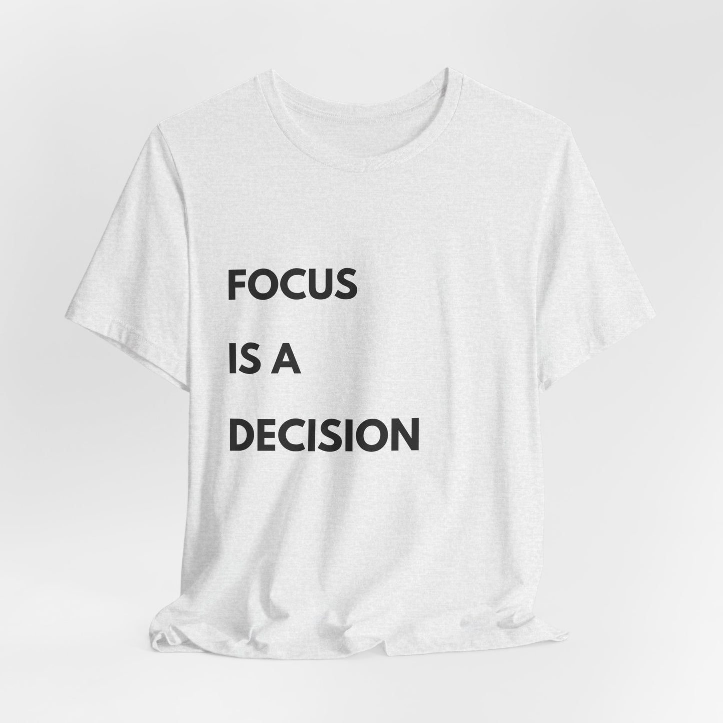 Focus Is a Decision T-Shirt — Motivational Minimalist Tee