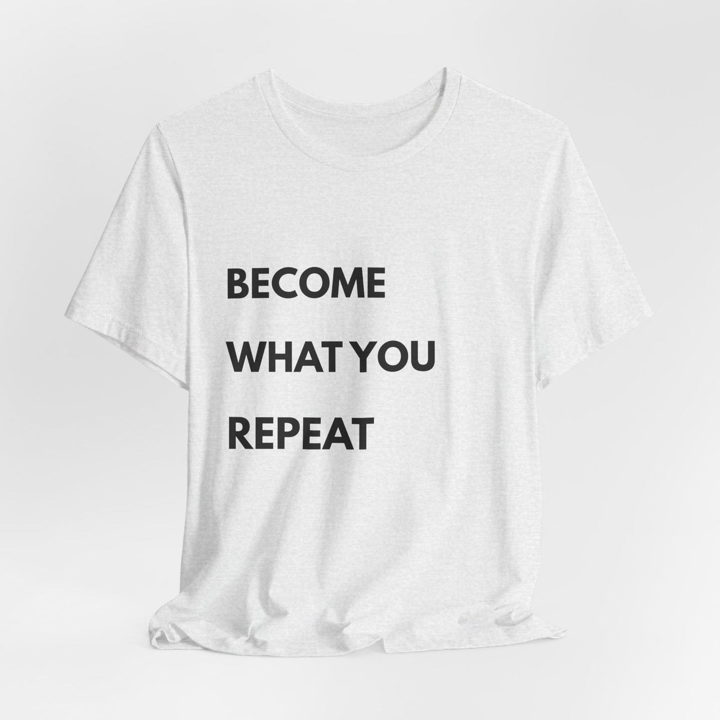 Motivational Tee — "Become What You Repeat" Inspirational Graphic Shirt